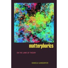 (영문도서)Matterphorics: On the Laws of Theory Hardcover, Duke University Press, English, 9781478029472