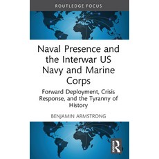(영문도서) Naval Presence and the Interwar US Navy and Marine Corps: Forward Deployment C... Paperback, Routledge, English, 9781032530055