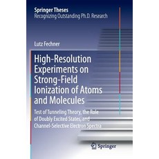 (영문도서) High-Resolution Experiments on Strong-Field Ionization of Atoms and Molecules: Test of Tunnel... Paperback, Springer, English, 9783319811833
