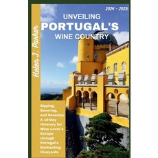 (영문도서) Unveiling Portugal's Wine Country 2024 - 2025: Sipping Savoring and Serenity: A 10-Day Itin... Paperback, Independently Published, English, 9798875984778