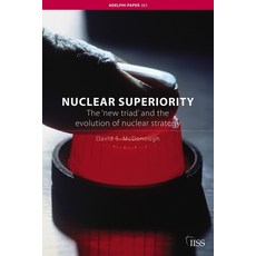 (영문도서) Nuclear Superiority: The 'New Triad' and the Evolution of American Nuclear Strategy Paperback, Routledge, English, 9780415427340