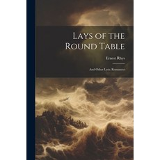 (영문도서) Lays of the Round Table: And Other Lyric Romances Paperback, Legare Street Press, English, 9781021961808