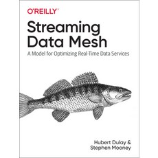 (영문도서) Streaming Data Mesh: A Model for Optimizing Real-Time Data Services Paperback, O'Reilly Media, English, 9781098130725