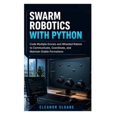 (영문도서)Swarm Robotics with Python: Code Multiple Drones and Wheeled Robots to Communica... Paperback, Independently Published, English, 9798189512599
