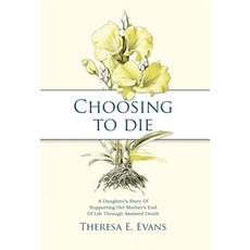 (영문도서)Choosing to Die: A Daughter's Story Of Supporting Her Mother's End Of Life Throu... Hardcover, Stone Path Press, English, 9798993266305