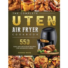 (영문도서) The Complete Uten Air Fryer Cookbook: 550 Easy and Delicious Recipes for Advanced Users Hardcover, Thomas White, English, 9781802448955