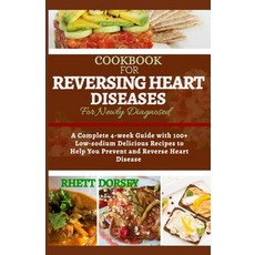 Cookbook for Reversing Heart Diseases for Newly Diagnosed: A Complete 4-week Guide with 100+ Low-sod... Paperback, Independently Published