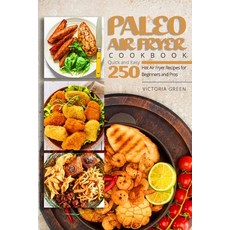 Paleo Air Fryer Cookbook - Quick and Easy 250 Hot Air Fryer Recipes for Beginners and Pros Paperback, Independently Published