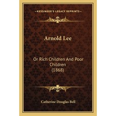 (영문도서) Arnold Lee: Or Rich Children And Poor Children (1868) Paperback, Kessinger Publishing, English, 9781165268207