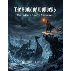 (영문도서)The Book of Wonders: Ibn Fadlan's Bizarre Encounters Paperback, Independently Published, English, 9798184882192