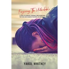 (영문도서) Forgiving the Unthinkable: 7 Steps to Forgive Yourself and Overcome the Pain and Shame of Hav... Paperback, High Society Consulting, English, 9781088029718