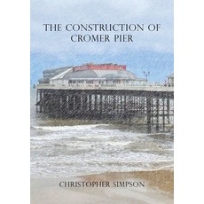 (영문도서)The Construction of Cromer Pier Paperback, Grosvenor House Publishing ..., English, 9781836152132