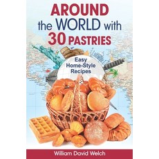 Around the World with 30 Pastries: Easy Home-Style Recipes Paperback, Independently Published, English, 9798559288444