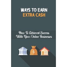 (영문도서) Ways To Earn Extra Cash: How To Achieved Success With Your Online Businesses: 26 Ways To Make... Paperback, Independently Published, English, 9798463413772