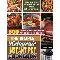 The Simple Ketogenic Instant Pot Cookbook: 500 Fresh and Foolproof Ketogenic Recipes to Help You Loo... Hardcover, Timothy Cano, English, 9781649848031