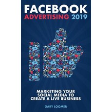(영문도서) Facebook Advertising 2019: Marketing your social media to create a live business Paperback, Independently Published, English, 9781793136916