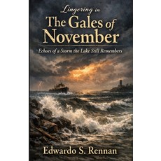 (영문도서)Lingering in The Gales of November: Echoes of a Storm the Lake Still Remembers. Paperback, Eduardo S., English, 9781105868481