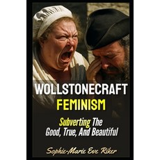 (英文圖書)Wollstonecraft Feminism: Subverting The Good True And Beautiful 平裝版, Independently Published, 英文