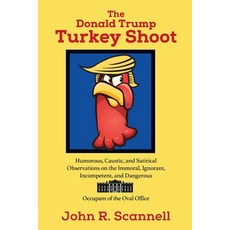 The Donald Trump Turkey Shoot: Humorous Caustic and Satirical Observations on the Immoral Ignoran... Paperback, Wutherwood Press