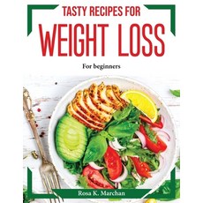 (영문도서) Tasty recipes for weight loss: For beginners Paperback, Rosa K. Marchan, English, 9781804374139