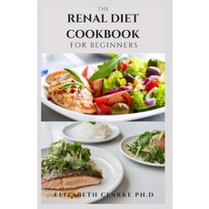 The Renal Diet Cookbook for Beginners: Easy and Delicious Recipes to Prevent Kidney Disease and Avoi... Paperback, Independently Published, English, 9798595836173
