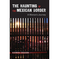 (영문도서) The Haunting of the Mexican Border: A Woman's Journey Paperback, University of New Mexico Press, English, 9780826340580
