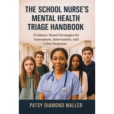 (영문도서)The School Nurse's Mental Health Triage Handbook: Evidence-Based Strategies for... Paperback, Therapybooks Publishing, English, 9781764327152