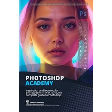 (英文圖書)Photoshop Academy: Inspiration and learning for photographers of all levels the... 平裝版, Independently Published, 英文