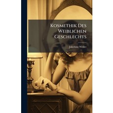 (영문도서)Kosmethik Des Weiblichen Geschlechts Hardcover, Hutson Street Press, English, 9781024636376