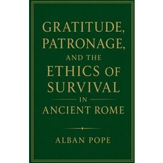 (영문도서)Gratitude Patronage and the Ethics of Survival in Ancient Rome Paperback, Colloquium Verlag, English, 9798233543876 Colloquium Verlag, English, 9798233543876