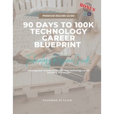 (영문도서) 90 Days to 100k - Technology Resume Guide: Tailoring Your Resume to Fit Your Ne... Paperback, Independently Published, English, 9798305201819