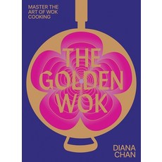 (영문도서) The Golden Wok: Mastering the Art and Technique of Wok Cooking with Over 80 Rec... Hardcover, Hardie Grant Books, English, 9781743799697