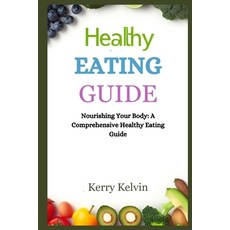 (영문도서) Healthy Eating Guide: "Nourishing Your Body: A Comprehensive Healthy Eating Guide" Paperback, Independently Published, English, 9798851905803