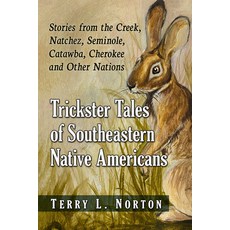 (영문도서) Trickster Tales of Southeastern Native Americans: Stories from the Creek Natchez Seminole ... Paperback, McFarland & Company, English, 9781476691305