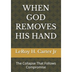 (영문도서)When God Removes His Hand: The Collapse That Follows Compromise Paperback, Independently Published, English, 9798244684643
