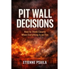 (영문도서)Pit Wall Decisions: How to Think Clearly When Everything Is on Fire Paperback, Independently Published, English, 9781970852998