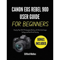 (영문도서)Canon EOS Rebel 90D User Guide for Beginners: Step-by-Step DSLR Photography Mast... Paperback, Independently Published, English, 9798242546868
