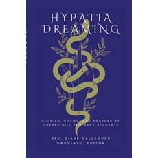 (영문도서) Hypatia Dreaming: An Anthology of Poems Prayers and Stories by the Students o... Paperback, Lulu.com, English, 9781300823742