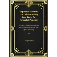 (英文圖書)Explosive Strength Nutrition: Fueling Your Body for Powerful Punches: A Science-... 平裝版, Independently Published, 英文
