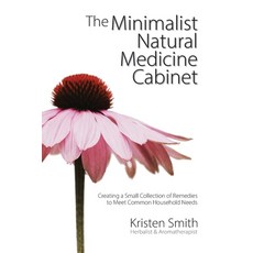 (영문도서) The Minimalist Natural Medicine Cabinet: Creating a Small Collection of Remedies to Meet Comm... Paperback, Better Way to Thrive, English, 9798985905007