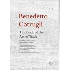(영문도서) Benedetto Cotrugli - The Book of the Art of Trade: With Scholarly Essays from Niall Ferguson ... Paperback, Palgrave MacMillan, English, 9783319820040