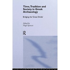 (영문도서)Time Tradition and Society in Greek Archaeology: Bridging the 'Great Divide' Paperback, Routledge, English, 9780415513463