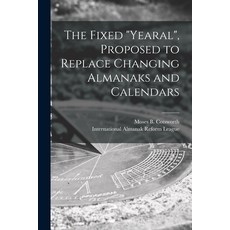 (영문도서) The Fixed Yearal [microform] Proposed to Replace Changing Almanaks and Calendars Paperback, Legare Street Press, English, 9781014137425