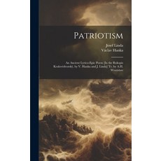 (영문도서) Patriotism: An Ancient Lyrico-Epic Poem [In the Rukopis Kralovédvorský by V. Hanka and J. Li... Hardcover, Legare Street Press, English, 9781021142757
