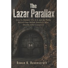 (영문도서)The Lazar Parallax: Area 51 Element 115 S-4 and the Public Record Gaps Behind... Paperback, Independently Published, English, 9798196384141