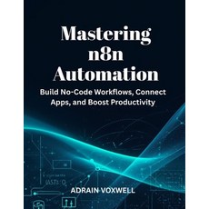 (영문도서)Mastering n8n Automation: Build No-Code Workflows Connect Apps and Boost Produ... Paperback, Independently Published, English, 9798271029974