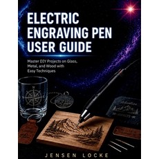 (영문도서)Electric Engraving Pen User Guide: Master DIY Projects on Glass Metal and Wood... Paperback, Independently Published, English, 9798196857225