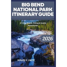 (영문도서)Big Bend National Park Itinerary Guide: 3-5 Day Travel Hiking & Scenic Adventures Paperback, Independently Published, English, 9798276907000