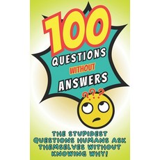 (영문도서) 100 questions without answers: funny amusing disturbing or bizarre a hilarious and offbea... Paperback, Independently Published, English, 9798882128813