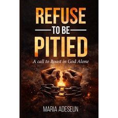 (英文圖書)Refuse To Be Pitied: A Call To Boast In God Alone 平裝版, Independently Published, 英文